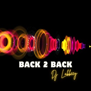 ดาวน์โหลดและฟังเพลง Back 2 Back พร้อมเนื้อเพลงจาก Dj Labbeey