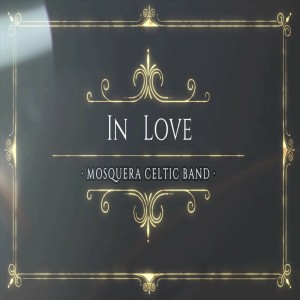 ดาวน์โหลดและฟังเพลง In Love พร้อมเนื้อเพลงจาก Mosquera Celtic Band