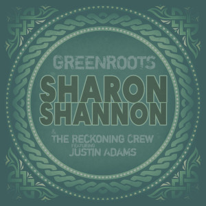 Listen to Greenroots song with lyrics from Sharon Shannon