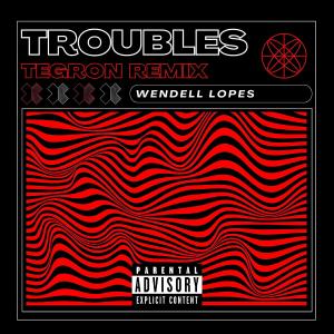 收聽Wendell Lopes的Troubles (TEGRON Remix|Explicit)歌詞歌曲