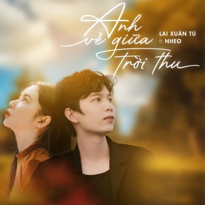 Dengarkan lagu Anh Về Giữa Trời Thu(Beat) nyanyian Lai Xuân Tú dengan lirik