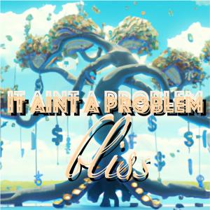 Bliss的專輯IT AINT A PROBLEM (Explicit)