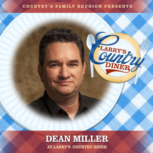 Country's Family Reunion的專輯Dean Miller at Larry’s Country Diner (Live / Vol. 1)