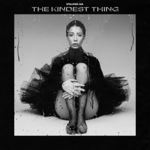 收聽Stalking Gia的The Kindest Thing (Explicit)歌詞歌曲