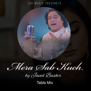 Listen to Mera Sab Kuch (Tabla Mix) song with lyrics from Javed Bashir