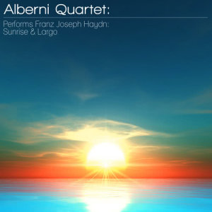 Alberni Quartet: Performs Franz Joseph Haydn: Sunrise & Largo