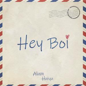 Listen to Hey Boi song with lyrics from Alum