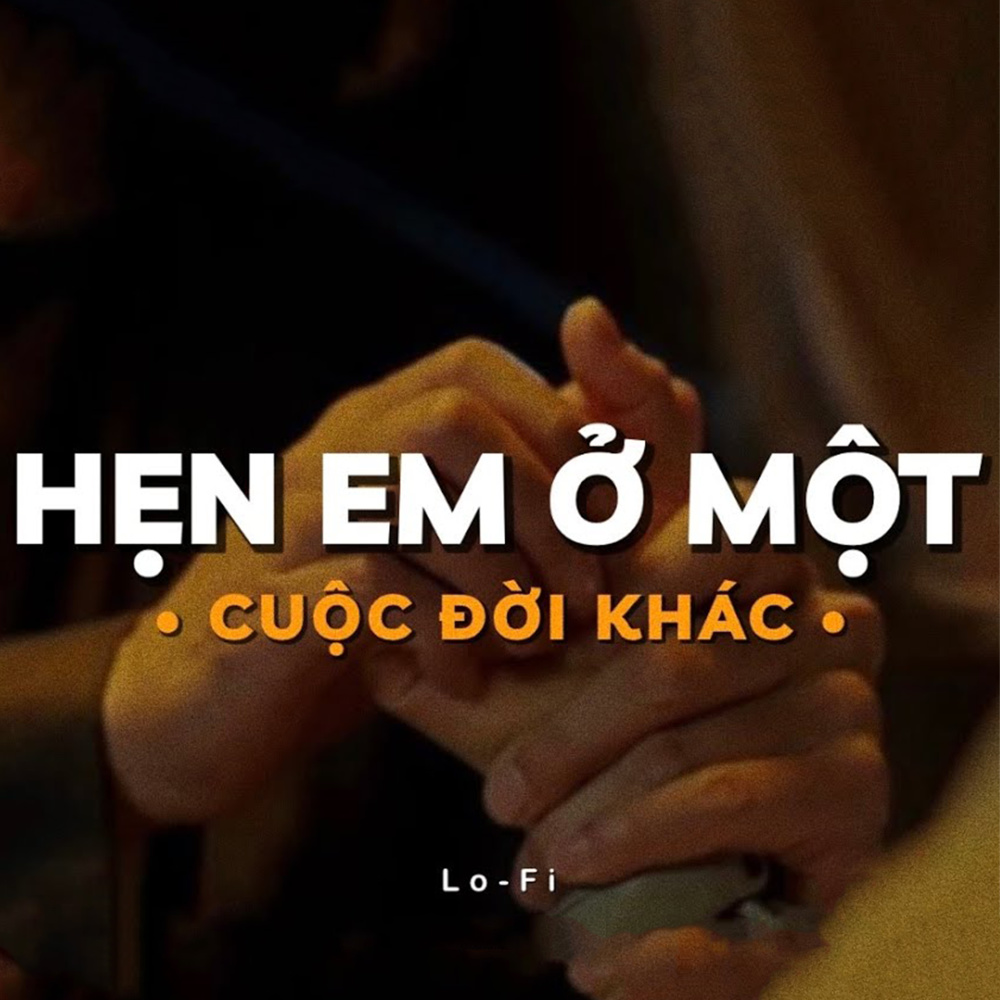 Hẹn Em Ở Một Cuộc Đời Khác (Lofi)
