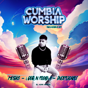 收聽Cumbia Worship的Mesías / Quien podrá / Inexplicable歌詞歌曲