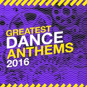 Greatest Dance Hits 2015的專輯Greatest Dance Anthems: 2016