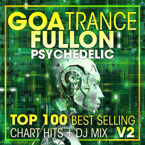 Album Goa Trance Fullon Psychedelic Top 100 Best Selling Chart Hits + DJ Mix V2 from Goa Trance