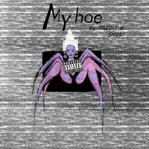 Listen to My Hoe (Explicit) song with lyrics from TREDIT