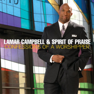 Lamar Campbell & Spirit Of Praise的專輯Confessions Of A Worshipper