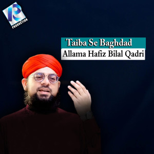 Taiba Se Baghdad dari Allama Hafiz Bilal Qadri