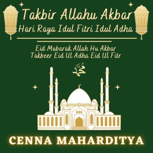 Listen to Takbir Allahu Akbar Hari Raya Idul Fitri Idul Adha - Eid Mubarak Allah Hu Akbar Takbeer Eid ul adha Eid ul fitr song with lyrics from Cenna Maharditya