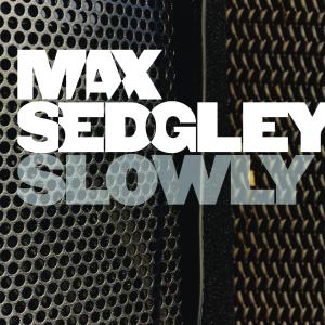 收聽Max Sedgley的Slowly (Original Full Length Version)歌詞歌曲