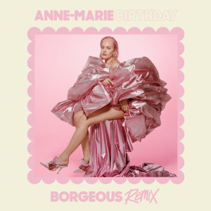 收聽Anne-Marie的Birthday (Borgeous Remix)歌詞歌曲