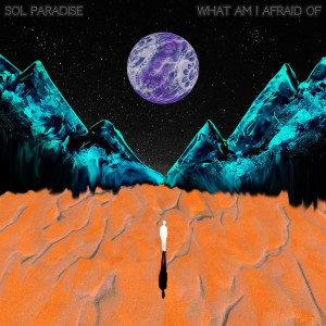 收聽Sol Paradise的What Am I Afraid Of歌詞歌曲