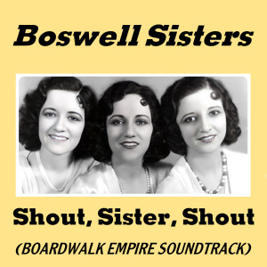 The Boswell Sisters的專輯Shout, Sister, Shout (Soundtrack Boardwalk Empire)