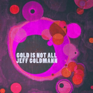 Jeff Goldmann的專輯Gold Is Not All