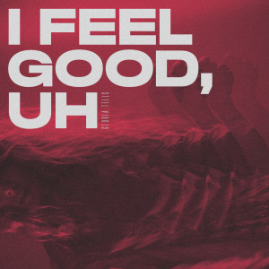Dengarkan lagu I Feel Good, Uh nyanyian Gloria Tells dengan lirik
