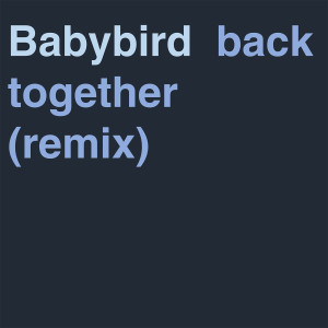 Babybird的專輯Back Together (Remix)