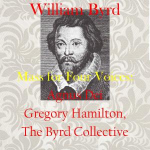 ดาวน์โหลดและฟังเพลง Mass for Four Voices: Agnus Dei พร้อมเนื้อเพลงจาก Gregory Hamilton