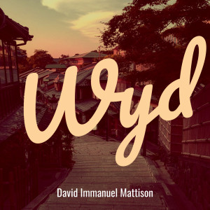 Dengarkan Wyd lagu dari David Immanuel Mattison dengan lirik