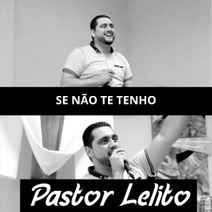 Album Se Não Fores Tu O Que Seria Da Minha Casa from Pastor Lelito