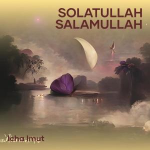 收聽Icha Imut的Salatullah Salamullah歌詞歌曲