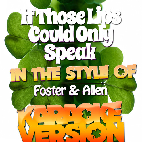 If Those Lips Could Only Speak (In the Style of Foster & Allen) [Karaoke Version] (Karaoke Version)