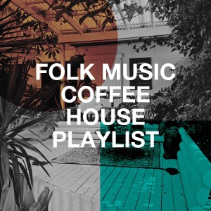 Acoustic Guitar Songs的专辑Folk Music Coffee House Playlist