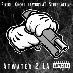 LazyBoyAT的專輯Atwater 2 LA (feat. Pistol, Gh0st & Street Active) [Explicit]
