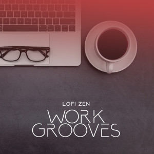 Album Lofi Zen Work Grooves (Concentration Chillout Music) from 