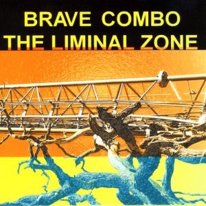 Brave Combo的專輯The Liminal Zone