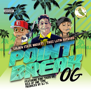 อัลบัม Point Break OG (feat. King Tiger Og & Rico) (Explicit) ศิลปิน Thizz Latin Hayward