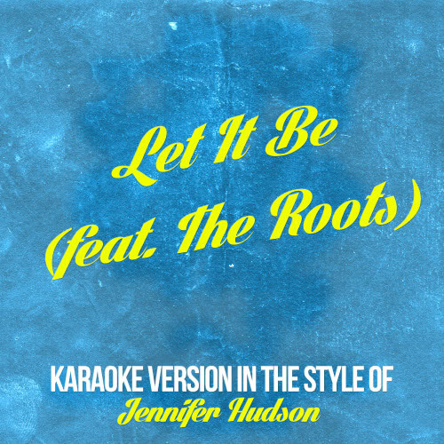 Let It Be (feat. The Roots) [In the Style of Jennifer Hudson] [Karaoke Version] (Karaoke Version)