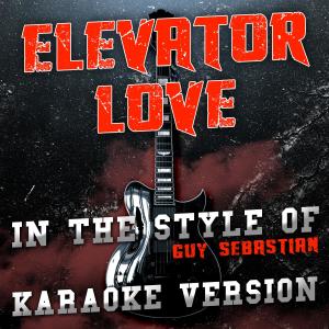 ดาวน์โหลดและฟังเพลง Elevator Love (In the Style of Guy Sebastian) [Karaoke Version] (In the Style of Guy Sebastian|Karaoke Version) พร้อมเนื้อเพลงจาก Ameritz Audio Karaoke