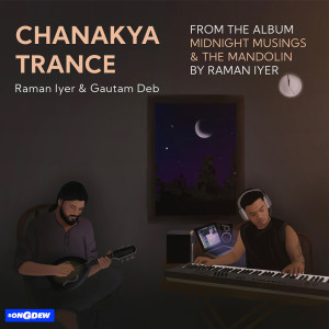 Listen to Chanakya Trance (From "Midnight Musings & The Mandolin") song with lyrics from Raman Iyer