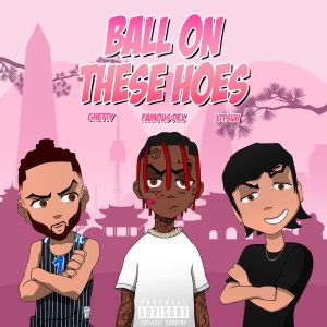 Album Ball On These Hoes (Remix) Ball On These Hoes (Remix) oleh Famous Dex
