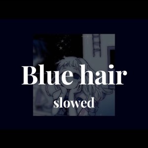 Listen to Blue hair slowed song with lyrics from Sr.Kittybbaby