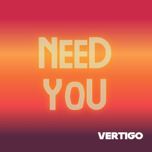 Listen to Need You song with lyrics from Vertigo