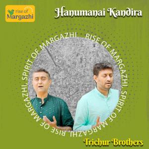 Rise of Margazhi的專輯Hanumanai Kandeera (HH Maharanyam Sri Sri Muralidhara Swamiji Madhurageetham) (feat. Trichur Brothers)