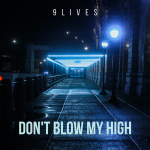 Listen to Don't Blow My High song with lyrics from 9Lives