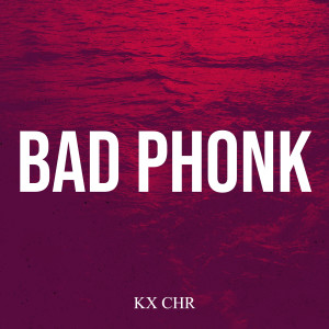Listen to Bad Phonk song with lyrics from KX CHR