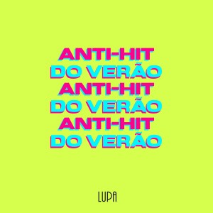 ดาวน์โหลดและฟังเพลง Anti-Hit do Verão พร้อมเนื้อเพลงจาก Lupa