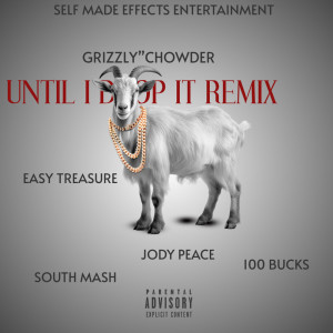 收聽Grizzly”Chowder的UNTIL I DROP IT REMIX (Explicit)歌詞歌曲