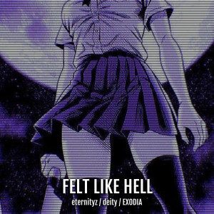 ดาวน์โหลดและฟังเพลง FELT LIKE HELL พร้อมเนื้อเพลงจาก Eternityz