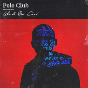 收聽Polo Club的We'll Be Cool歌詞歌曲