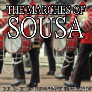 Album Famous Marches Of Sousa oleh The Band Of The Grenadier Guards